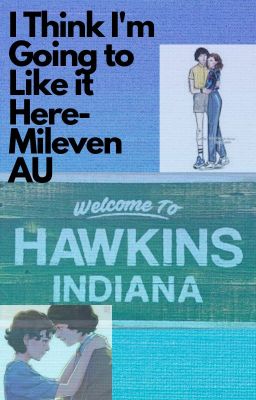 I Think I'm Going to Like it Here-Mileven AU