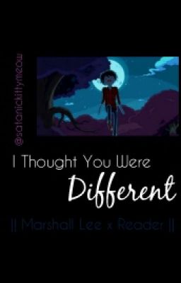 I Thought You Were Different | Marshall Lee x Reader