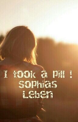 I took a pill! Sophias leben