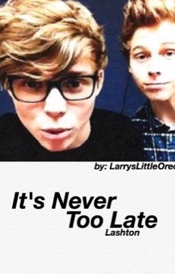 I'ts Never Too Late || lashton {1shot} 