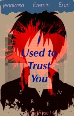 I Used to Trust You [SNK/AOT] {Eruri/Jeankasa/Eremin}