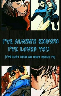 I've Always Known I've Loved You  (I've Just Been an Idiot About It) {DC Comics}