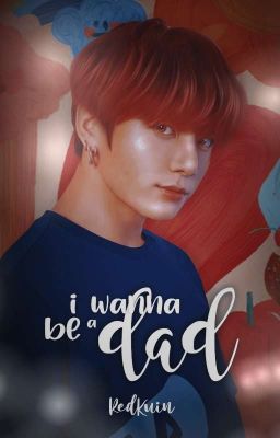 I WANNA BE A DAD» jjk