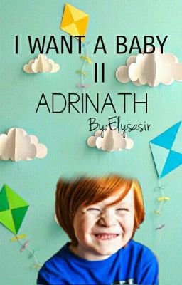 I want a baby Adrinath [parte 2] 