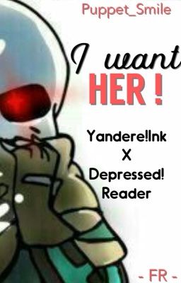 I want HER ! (Yandere!Ink X Depressed!Reader - FR) - [TERMINÉ]