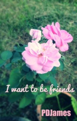 I want to be friends