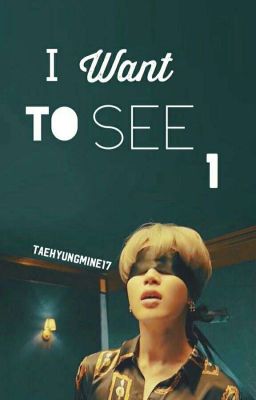 I Want To See✔ ( Jimin) BOOK 1 [Completed]