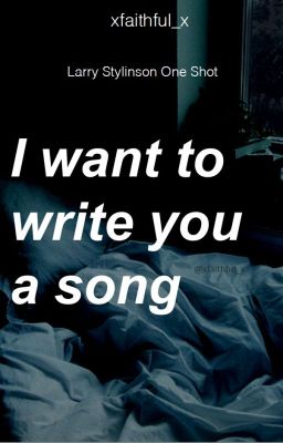 I Want To Write You A Song || Larry Stylinson OS.