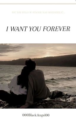 I WANT YOU FOREVER                                  (Zakończona) 