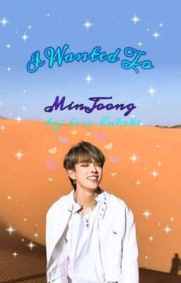 I Wanted To ♠ MinJoong ♠