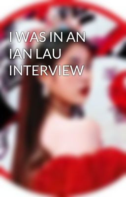 I WAS IN AN IAN LAU INTERVIEW