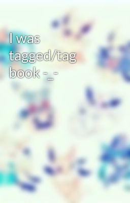 I was tagged/tag book -_-