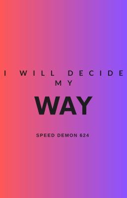 I will decide my Way (Cancelada por falta de ideas)