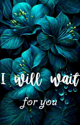 I will wait for you