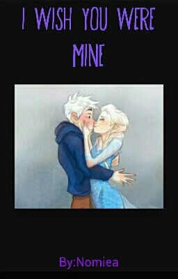 I wish you were mine(jelsa story)