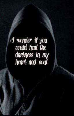 I wonder if you can heal the darkness in my heart and soul