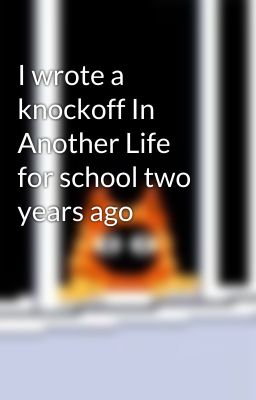 I wrote a knockoff In Another Life for school two years ago