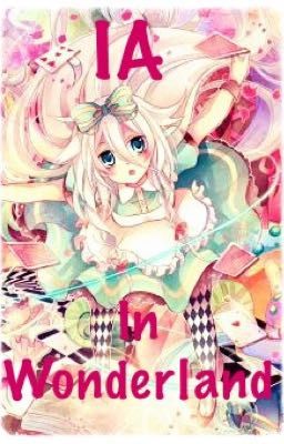 IA In Wonderland [ HIATUS ]