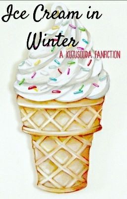 Ice Cream in Winter {A KuzuSouda Fanfiction}