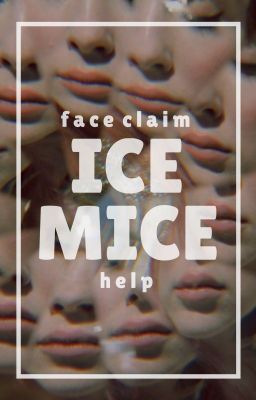 Ice Mice | FACE CLAIM HELP