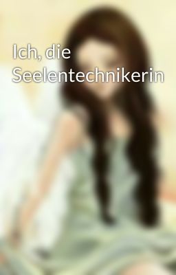 Ich, die Seelentechnikerin