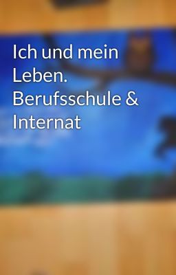 Ich und mein Leben. Berufsschule & Internat