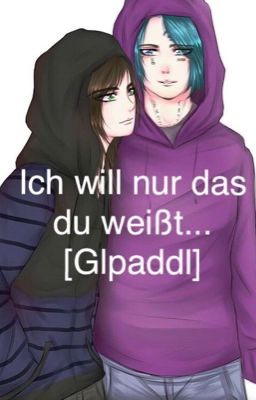 Ich will nur das du weißt... [Glpaddl OS]