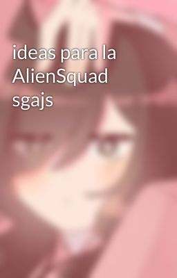 ideas para la AlienSquad sgajs