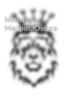 Ideas para MariposaOscura