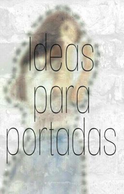 ♡Ideas para portadas♡