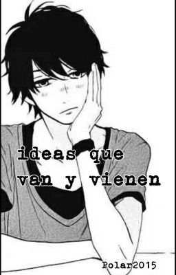 Ideas que van y vienen (ONE-SHOTS *yaoi*)