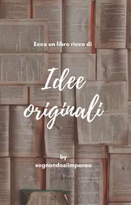 Idee originali [SU RICHIESTA]