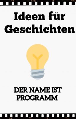 Ideen für Geschichten ~Der Name ist Programm