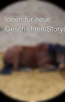 Ideen für neue Geschichten/Storys/Bücher