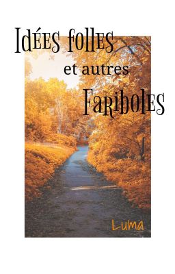 Idées folles et autres fariboles