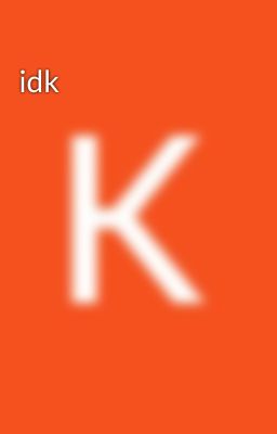 idk