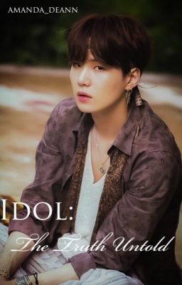 Idol: The Truth Untold ✔️