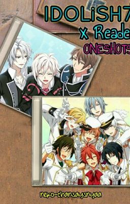 Idolish7 x Reader Oneshots