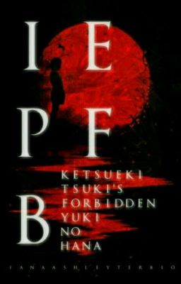 IEPFB Fanfic: Ketsueki Tsuki's Forbidden Yuki No Hana