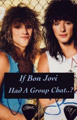 || If Bon Jovi Had A Group Chat.. ||