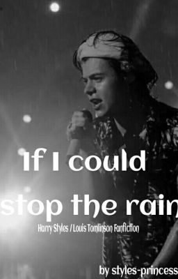 If I could stop the rain (Harry Styles / Louis Tomlinson Fanfiction)