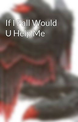 If I Fall Would U Help Me