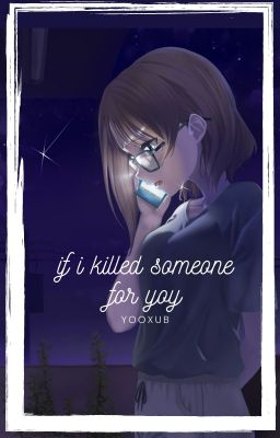 If i killed someone for you (Song Fic)