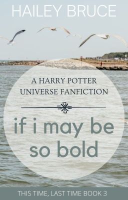 If I May Be So Bold (A Harry Potter Universe Fanfiction)