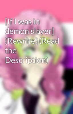 [If I was in demon slayer] {Rewrite} (Read the Description)