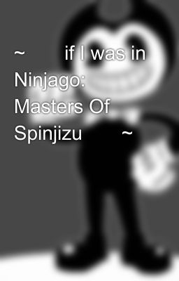 ~⚔🌪if I was in Ninjago: Masters Of Spinjizu🌪⚔~