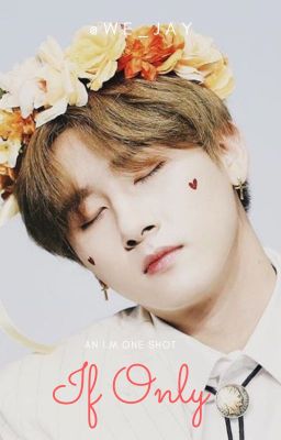 If Only - A Changkyun One shot [COMPLETED]