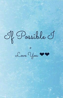 If Possible I Still Love You!!!