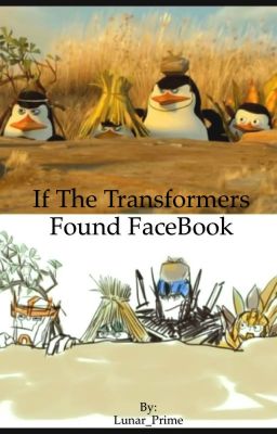 If The Transformers Found FaceBook~Wattys 2017