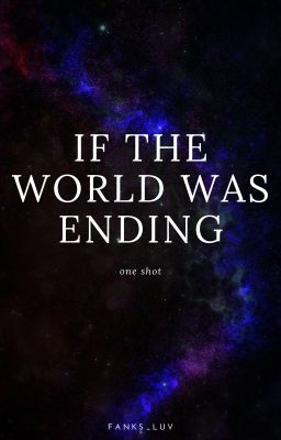 If The World Was Ending